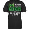 All I Care About Are Geckos And Like Maybe 3 People T Shirt Unisex Short Sleeve Classic Tee