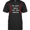 I'm Just Here For The Snacks T Shirt Unisex Short Sleeve Classic Tee