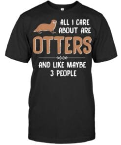 All I Care About Are Otters And Like Maybe 3 People T Shirt Unisex Short Sleeve Classic Tee