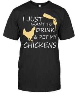 I Just Want To Drink and Pet My Chickens T Shirt Unisex Short Sleeve Classic Tee