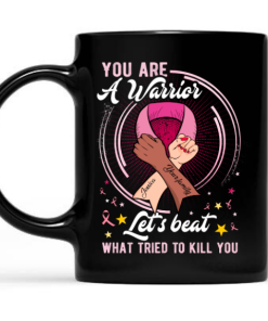 You Are A Warrior Breast Cancer Awareness Mug